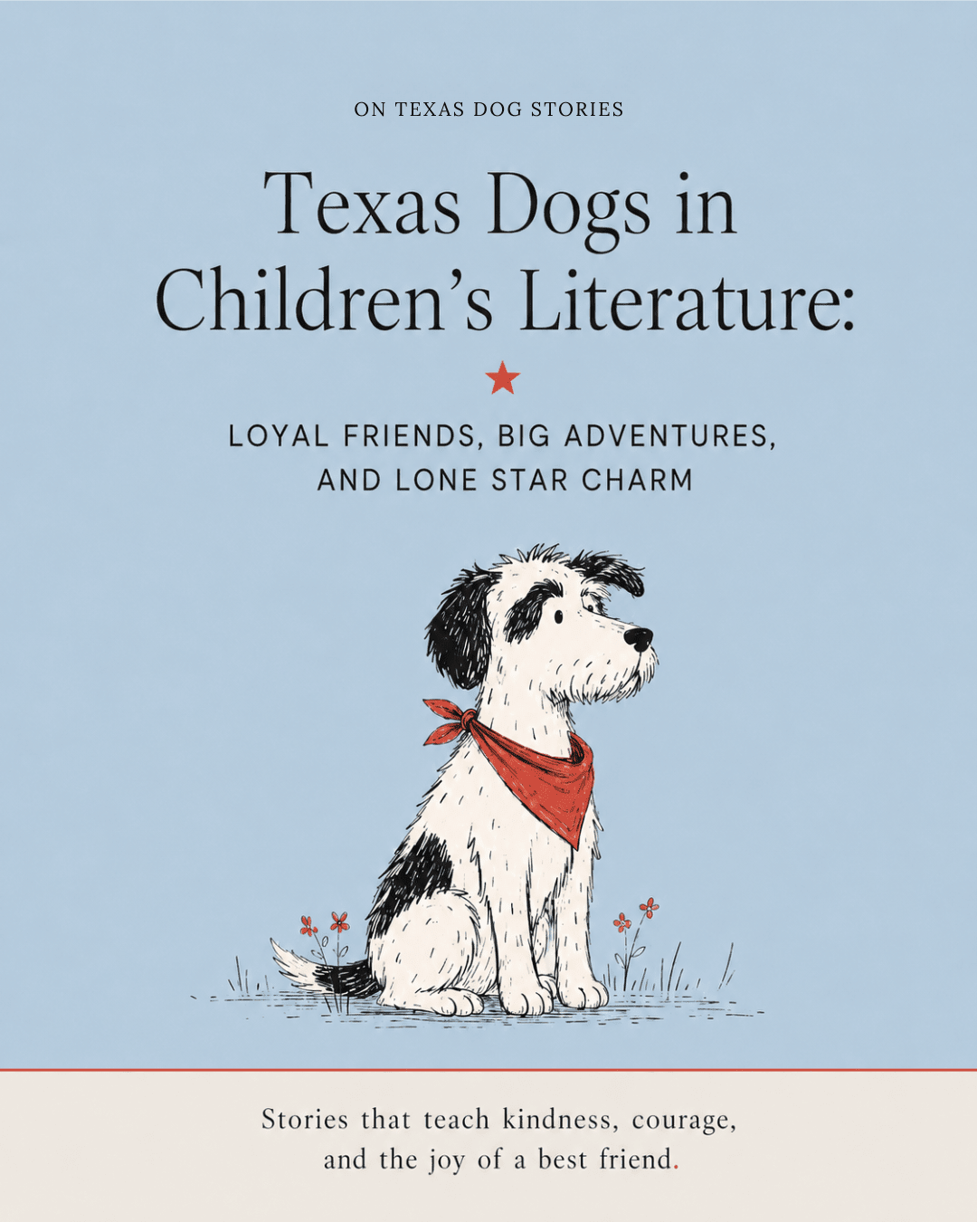 A black and white dog wearing a red bandana and text reading: Texas Dogs in Children's Literature: Loyal Friends, Big adventures, and Lone Star charm. This is a blog cover image for stories that teach kindness, courage, and the joy of a best friend.